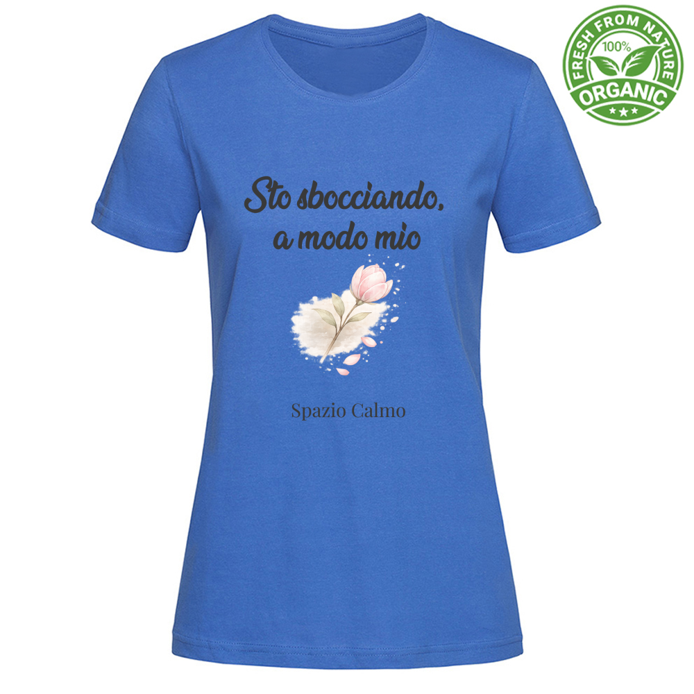 Sto sbocciando a modo mio T-Shirt Donna Organic Spazio Calmo