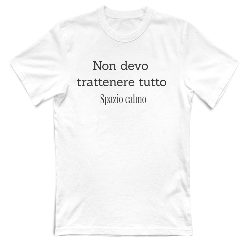 Non devo trattenere tutto T-Shirt Unisex Spazio Calmo