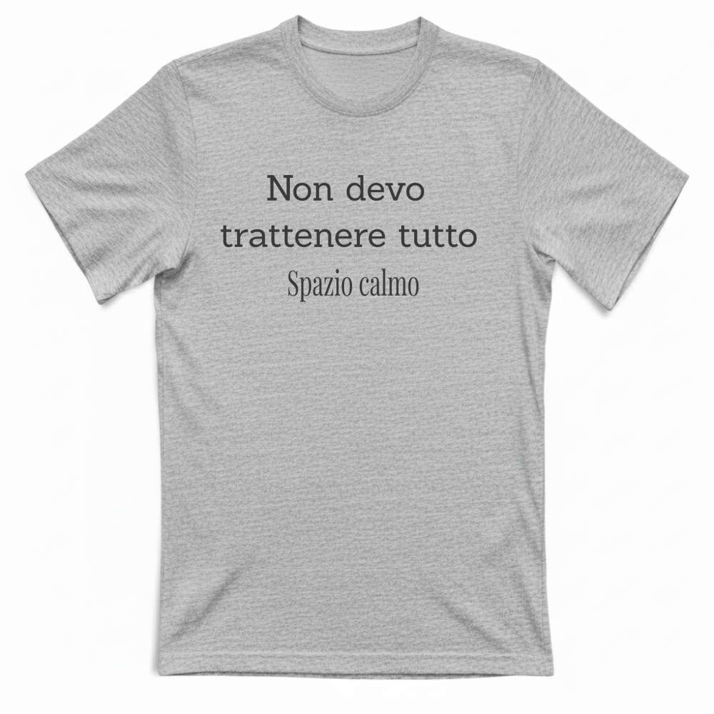 Non devo trattenere tutto T-Shirt Unisex Spazio Calmo